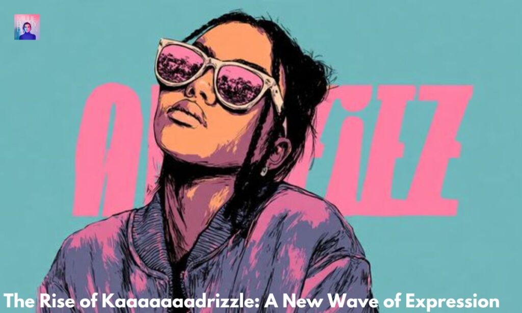 _The Rise of Kaaaaaaadrizzle A New Wave of Expression