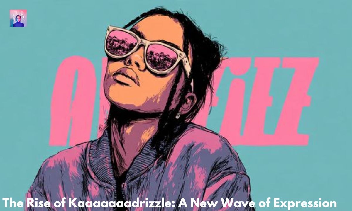 _The Rise of Kaaaaaaadrizzle A New Wave of Expression