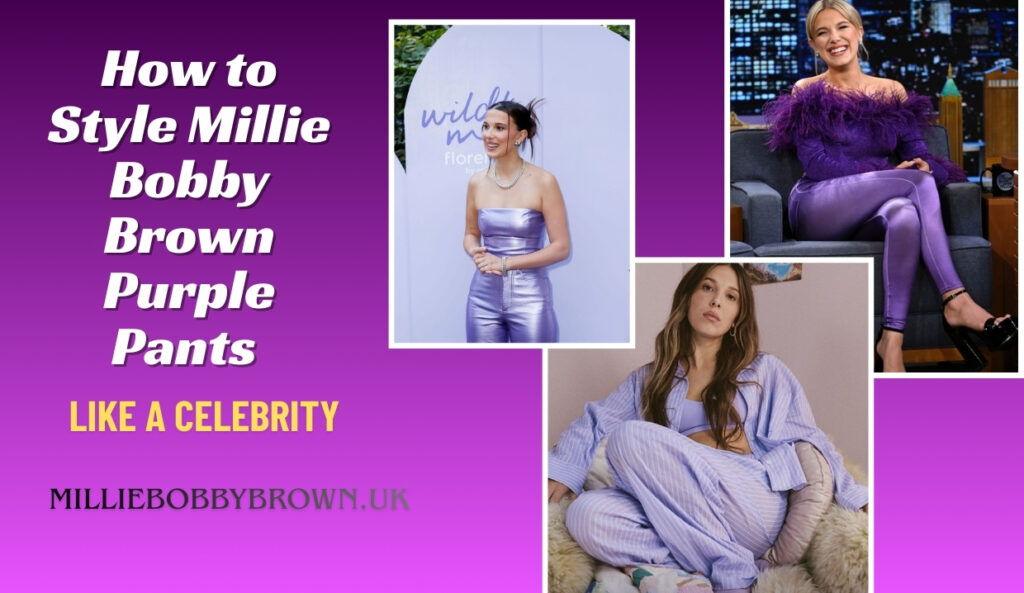 How to Style Millie Bobby Brown Purple Pants Like a Celebrity
