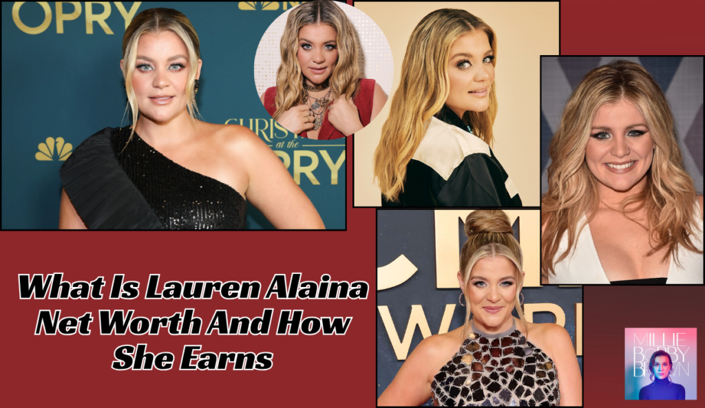 What Is Lauren Alaina Net Worth And How She Earns