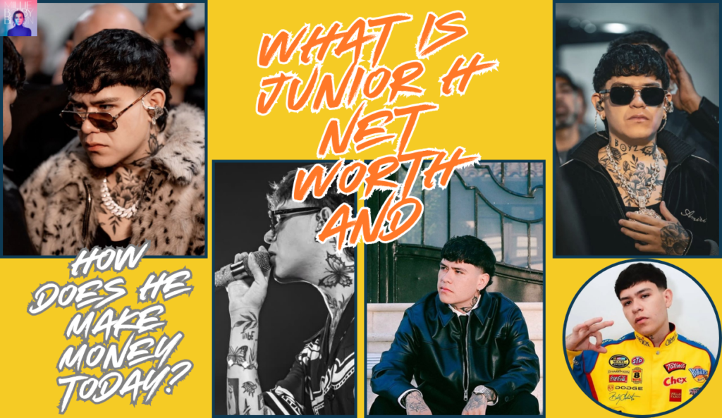 What is Junior H net worth and how does he make money today